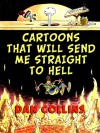 Cartoons That Will Send Me Straight To Hell - Dan Collins