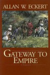 Gateway to Empire - Allan W. Eckert