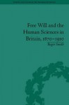 Free Will and the Human Sciences in Britain, 1870-1910 - Roger Smith