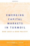 Emerging Capital Markets in Turmoil: Bad Luck or Bad Policy? - Guillermo A. Calvo