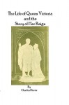 The Life of Queen Victoria and the Story of Her Reign - Charles Morris