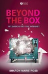 Beyond the Box: Television and the Internet - Sharon Marie Ross