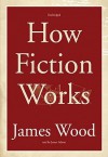 How Fiction Works (Audio) - James Wood, James Adams