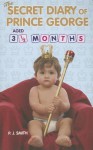 The Secret Diary of Prince George Aged 3 1/2 Months - J. Smith