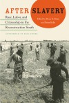 After Slavery: Race, Labor, and Citizenship in the Reconstruction South - Bruce Baker, Brian Kelly