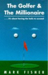 The Golfer And The Millionaire - Mark Fisher