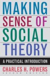 Making Sense of Social Theory - Charles Powers