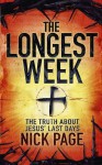 The Longest Week: What Really Happened During Jesus' Final Days - Nick Page