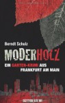 Moderholz: ein Garten-Krimi aus Frankfurt am Main - Berndt Schulz