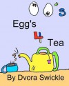 Eggs 4 Tea - Dvora Swickle