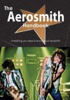 The Aerosmith Handbook - Everything You Need to Know about Aerosmith - Emily Smith