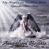 My Angel Is on Vacation Series: Episodes One - Five - Angelica Boone, Marascha Black