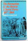 The Formation of the Liberal Party, 1857-1868 - J.R. Vincent