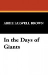 In the Days of Giants - Abbie Farwell Brown