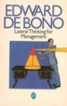 Lateral Thinking For Management: A Handbook - Edward De Bono