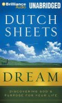 Dream: Discovering God's Purpose for Your Life - Dutch Sheets, Tom Parks