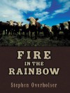 Fire In The Rainbow: A Western Story - Stephen Overholser