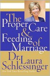 Proper Care and Feeding of Marriage - Laura C. Schlessinger