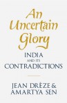 An Uncertain Glory: India and its Contradictions - Jean Drèze, Amartya Sen