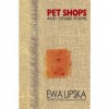 Pet Shops And Other Poems - Ewa Lipska, Barbara Bogoczek, Tony Howard