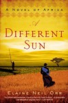 A Different Sun: A Novel of Africa - Elaine Neil Orr