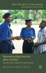 Reconstructing Security after Conflict: Security Sector Reform in Sierra Leone - Paul Jackson, Peter Albrecht