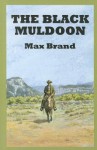 The Black Muldoon: A Western Trio - Max Brand