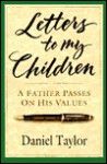 Letters to My Children: A Father Passes on His Values - Daniel Taylor