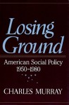 Losing Ground: American Social Policy, 1950-1980 (Audio) - Charles Murray