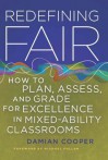 Redefining Fair: How to Plan, Assess, and Grade for Excellence in Mixed-Ability Classrooms - Damian Cooper