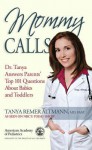 Mommy Calls: Dr. Tanya Answers Parents' Top 101 Questions about Babies and Toddlers - Tanya Altmann