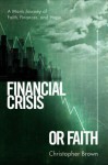 Financial Crisis or Faith: A Man's Journey of Faith, Finances, and Hope - Christopher Brown