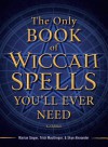 The Only Book of Wiccan Spells You'll Ever Need - Marian Singer, Trish MacGregor