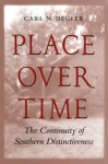 Place Over Time: The Continuity of Southern Distinctiveness - Carl N. Degler