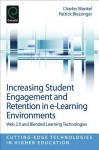 Increasing Student Engagement and Retention in E-Learning Environments: Web 2.0 and Blended Learning Technologies - Charles Wankel, Patrick Blessinger