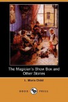 The Magician's Show Box and Other Stories (Dodo Press) - L. Maria Child