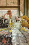 The Beloved Invader: Third Novel in The St. Simons Trilogy - Eugenia Price