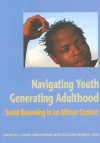 Navigating Youth, Generating Adulthood: Social Becoming in an African Context - Catrine Christiansen