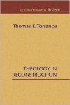 Theology in Reconstruction - Thomas F. Torrance