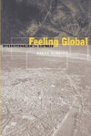 Feeling Global: Internationalism in Distress - Bruce Robbins