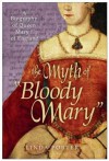 The Myth of "Bloody Mary": A Biography of Queen Mary I of England Reprint Edition by Porter, Linda [Paperback] - Linda.. Porter