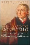 The Road to Monticello: The Life and Mind of Thomas Jefferson - Kevin J. Hayes