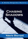 Chasing Shadows: A Shelby Belgarden Mystery - Valerie Sherrard