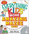 The Everything Kids' More Amazing Mazes Book: Wind Your Way Through Hours of Adventurous Fun! - Beth L. Blair, Jennifer A. Ericsson