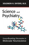 Science & Psychiatry: Groundbreaking Discoveries in Molecular Neuroscience - Solomon H. Snyder, Eric J. Nestler, Eric Kandel