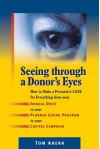 Seeing Through a Donor's Eyes: How to Make a Persuasive Case for Everything from Your Annual Drive to Your Planned Giving Program to Your Capital Campaign - Tom Ahern