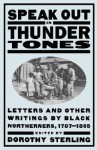 Speak Out In Thunder Tones: Letters And Other Writings By Black Northerners, 1787-1865 - Dorothy Sterling