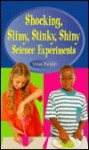 Shocking, Slimy, Stinky, Shiny Science Experiments - Steve Parker