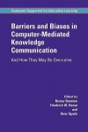 Barriers and Biases in Computer-Mediated Knowledge Communication: And How They May Be Overcome - Rainer Bromme, Friedrich W. Hesse, Hans Spada