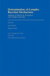 Determination of Complex Reaction Mechanisms: Analysis of Chemical, Biological, and Genetic Networks - John Ross, Igor Schreiber, Marcel O. Vlad, Adam Arkin